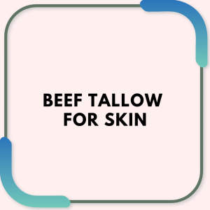 Beef Tallow for Skin