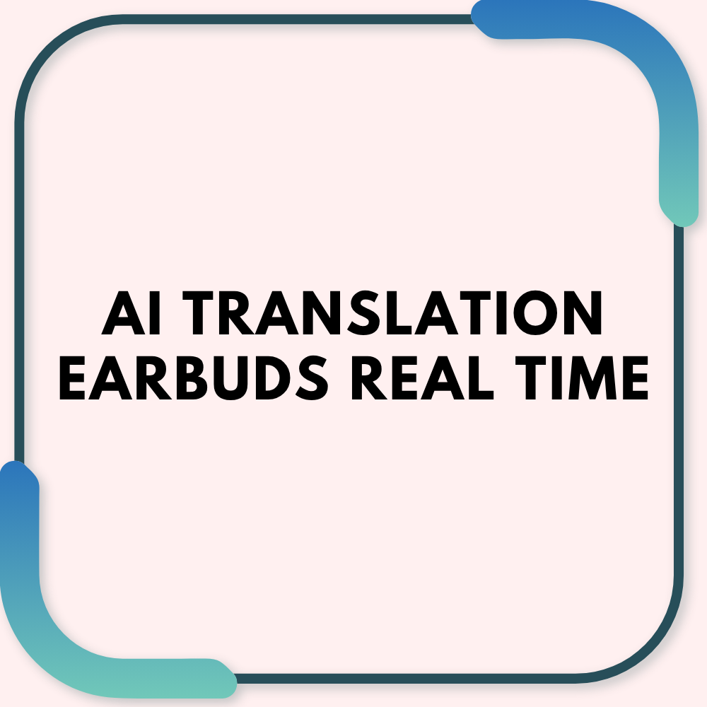 AI Translation Earbuds Real Time