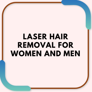 Laser Hair Removal for Women and Men