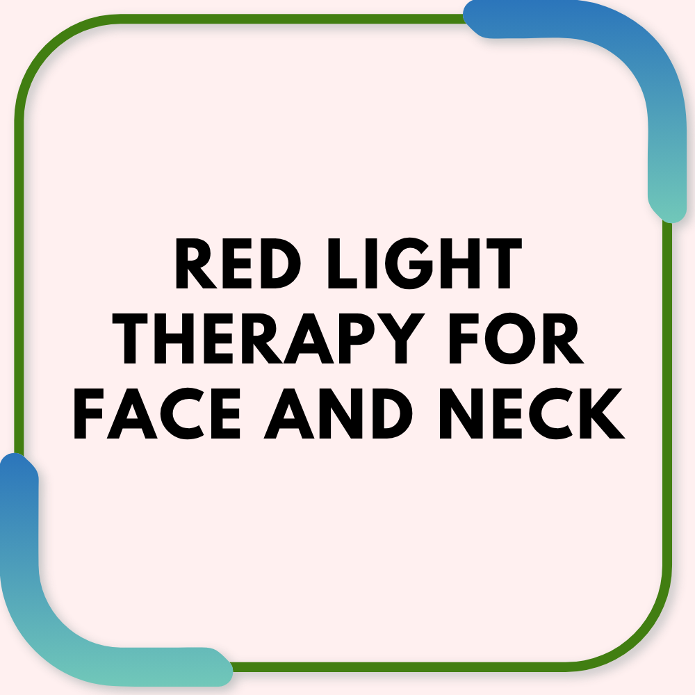 Red Light Therapy for Face and Neck