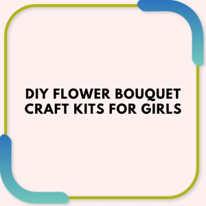 DIY Flower Bouquet Craft Kits for Girls