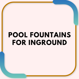 Pool fountains for inground