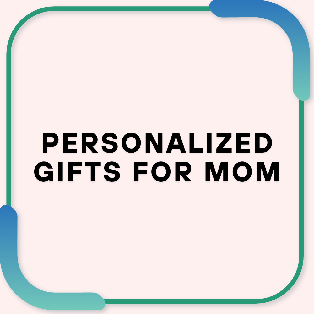 Personalized Gifts for Mom