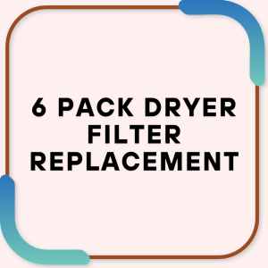 6 Pack Dryer Filter Replacement