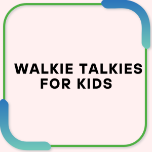 Walkie talkies for kids