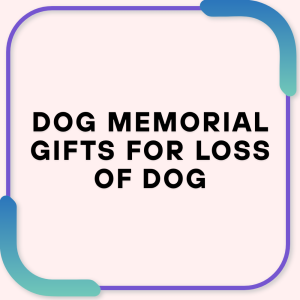 Dog memorial gifts for loss of dog