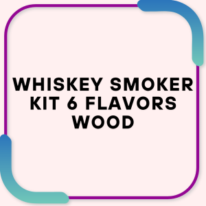Whiskey Smoker Kit 6 Flavors Wood