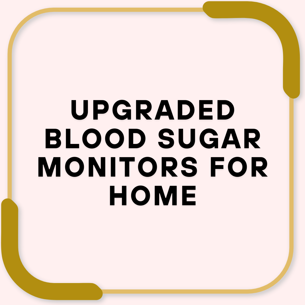 Upgraded Blood Sugar Monitors for Home