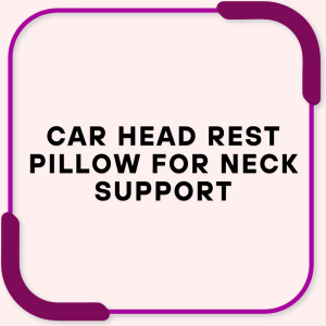 Car Head Rest Pillow for Neck Support