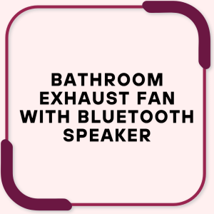 Bathroom Exhaust Fan with Bluetooth Speaker