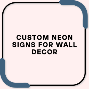 Custom neon signs for wall decor
