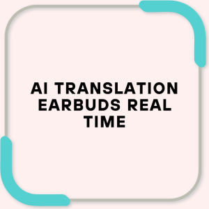 AI Translation Earbuds Real Time
