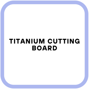 Titanium cutting board