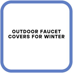 Outdoor Faucet Covers for Winter