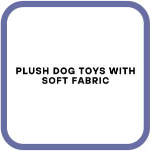 Plush Dog Toys with Soft Fabric