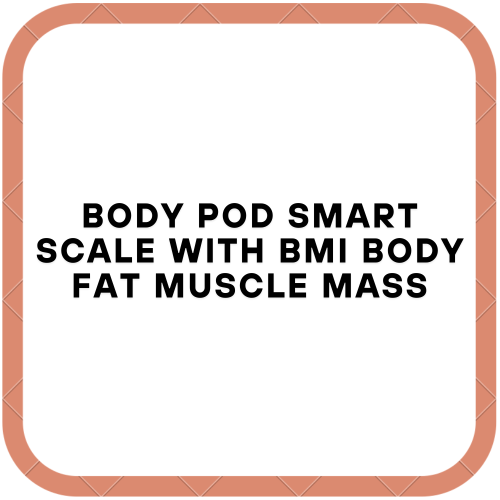 Body Pod Smart Scale with BMI Body Fat Muscle Mass