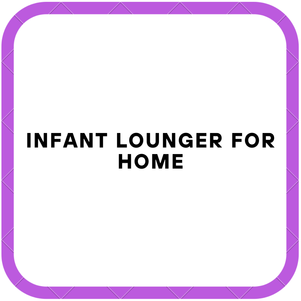 Infant Lounger for Home