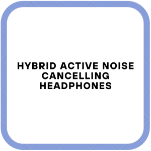 Hybrid Active Noise Cancelling Headphones