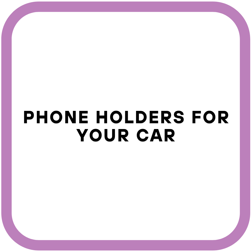 Phone Holders For Your Car