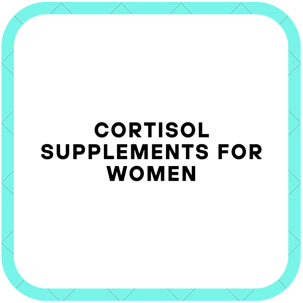 Cortisol Supplements For Women