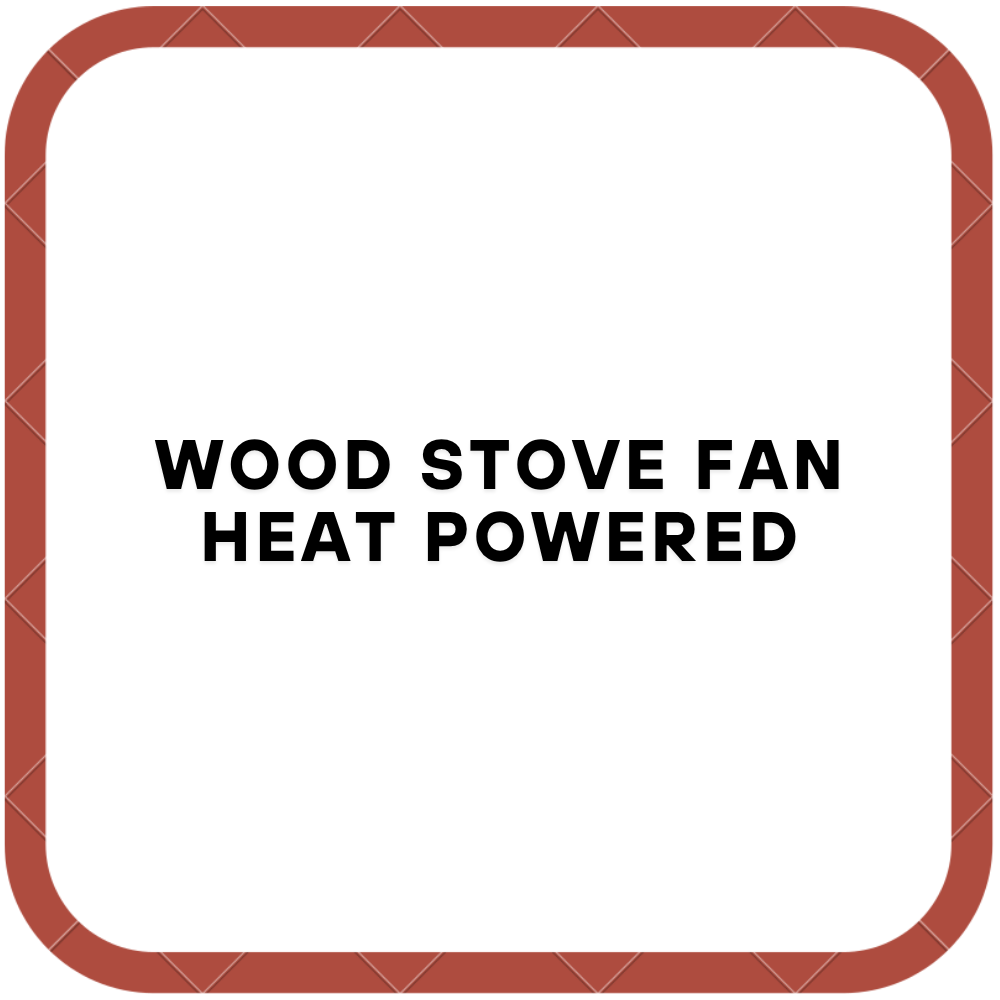 Wood Stove Fan Heat Powered