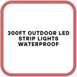 300Ft Outdoor LED Strip Lights Waterproof