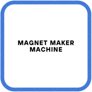 Magnet Maker Machine