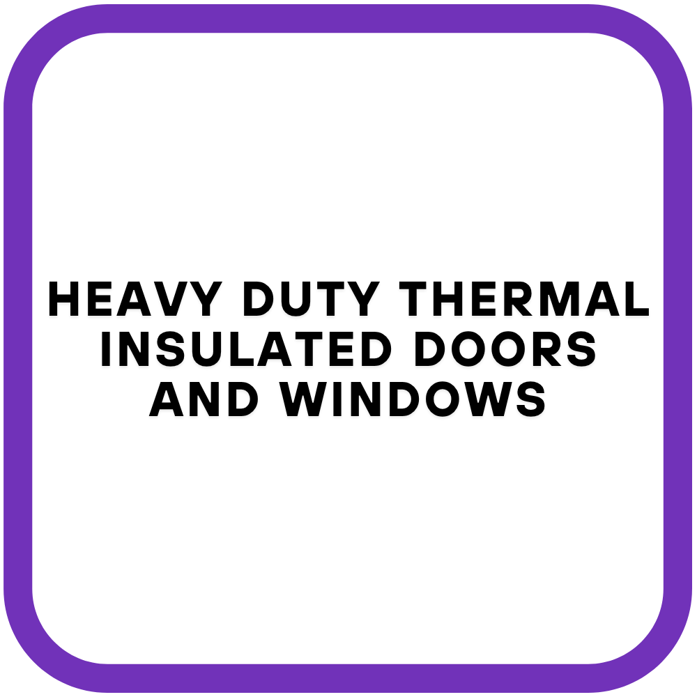 Heavy Duty Thermal Insulated Doors and Windows