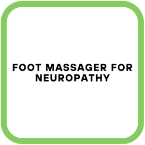 Foot Massager for Neuropathy