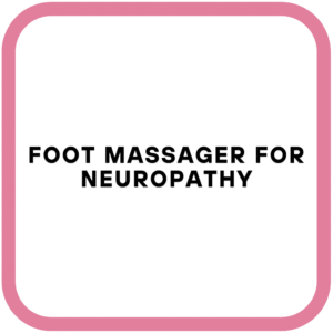 Foot Massager for Neuropathy