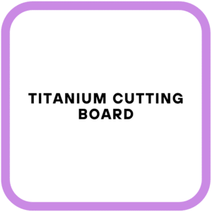 Titanium Cutting Board