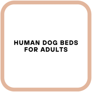 Human Dog Beds For Adults