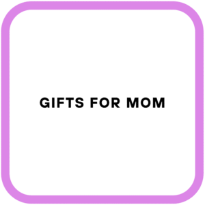 Gifts For Mom