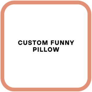 Custom Funny Pillow