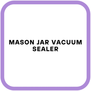 Mason Jar Vacuum Sealer