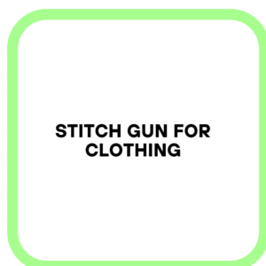 Stitch Gun for Clothing