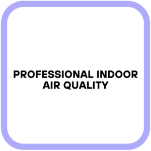 Professional Indoor Air Quality