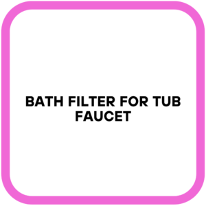 Bath Filter for Tub Faucet