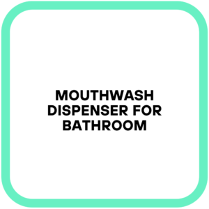 Mouthwash Dispenser for Bathroom