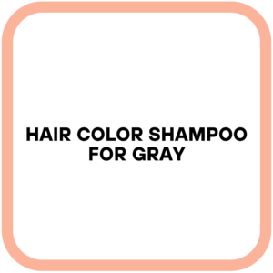 Hair Color Shampoo for Gray
