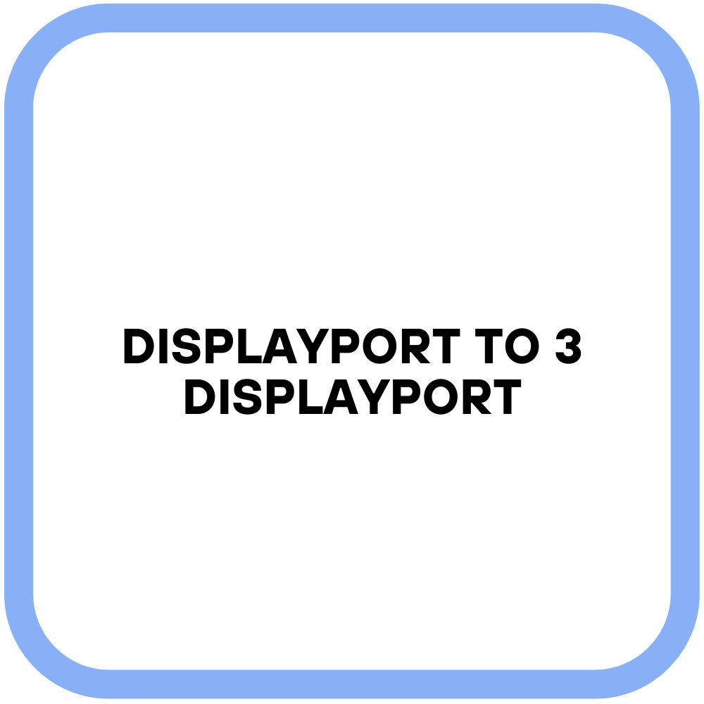 Displayport To 3 Displayport