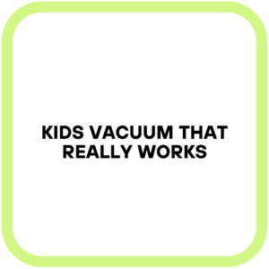 Kids Vacuum That Really Works
