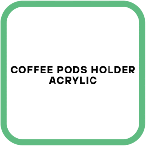 Coffee Pods Holder Acrylic