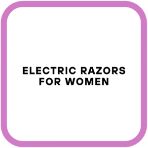 Electric Razors for Women