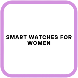 Smart Watches for Women