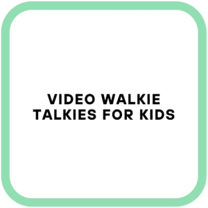 Video Walkie Talkies for Kids