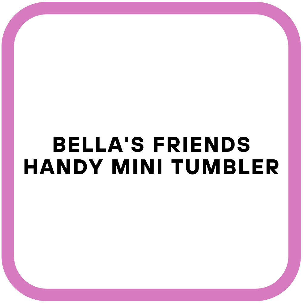 Bella's Friends Handy Mini Tumbler