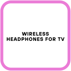 Wireless Headphones for TV
