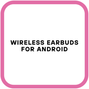 Wireless Earbuds For Android