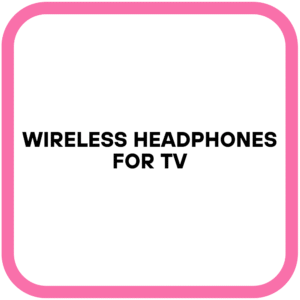 Wireless Headphones for TV